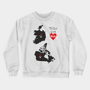 The Best of both Worlds - Ireland - Canada Crewneck Sweatshirt